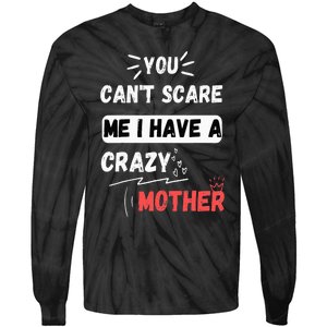 You Can't Scare Me I Have A Crazy mother Funny the Family Tie-Dye Long Sleeve Shirt