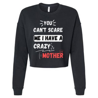 You Can't Scare Me I Have A Crazy mother Funny the Family Cropped Pullover Crew