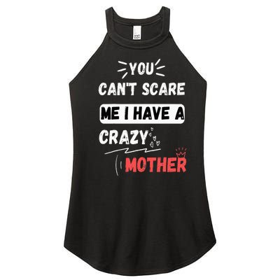 You Can't Scare Me I Have A Crazy mother Funny the Family Women's Perfect Tri Rocker Tank