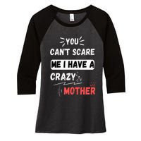 You Can't Scare Me I Have A Crazy mother Funny the Family Women's Tri-Blend 3/4-Sleeve Raglan Shirt