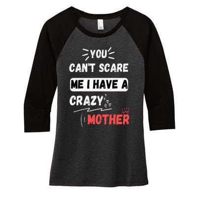 You Can't Scare Me I Have A Crazy mother Funny the Family Women's Tri-Blend 3/4-Sleeve Raglan Shirt