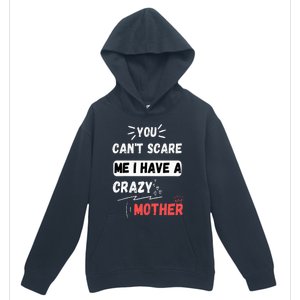 You Can't Scare Me I Have A Crazy mother Funny the Family Urban Pullover Hoodie