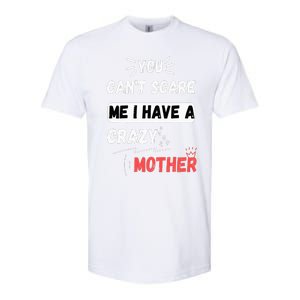 You Can't Scare Me I Have A Crazy mother Funny the Family Softstyle CVC T-Shirt