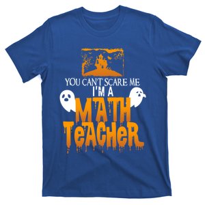 You CanT Scare Me IM A Math Teacher Halloween Math Teacher Meaningful Gift T-Shirt