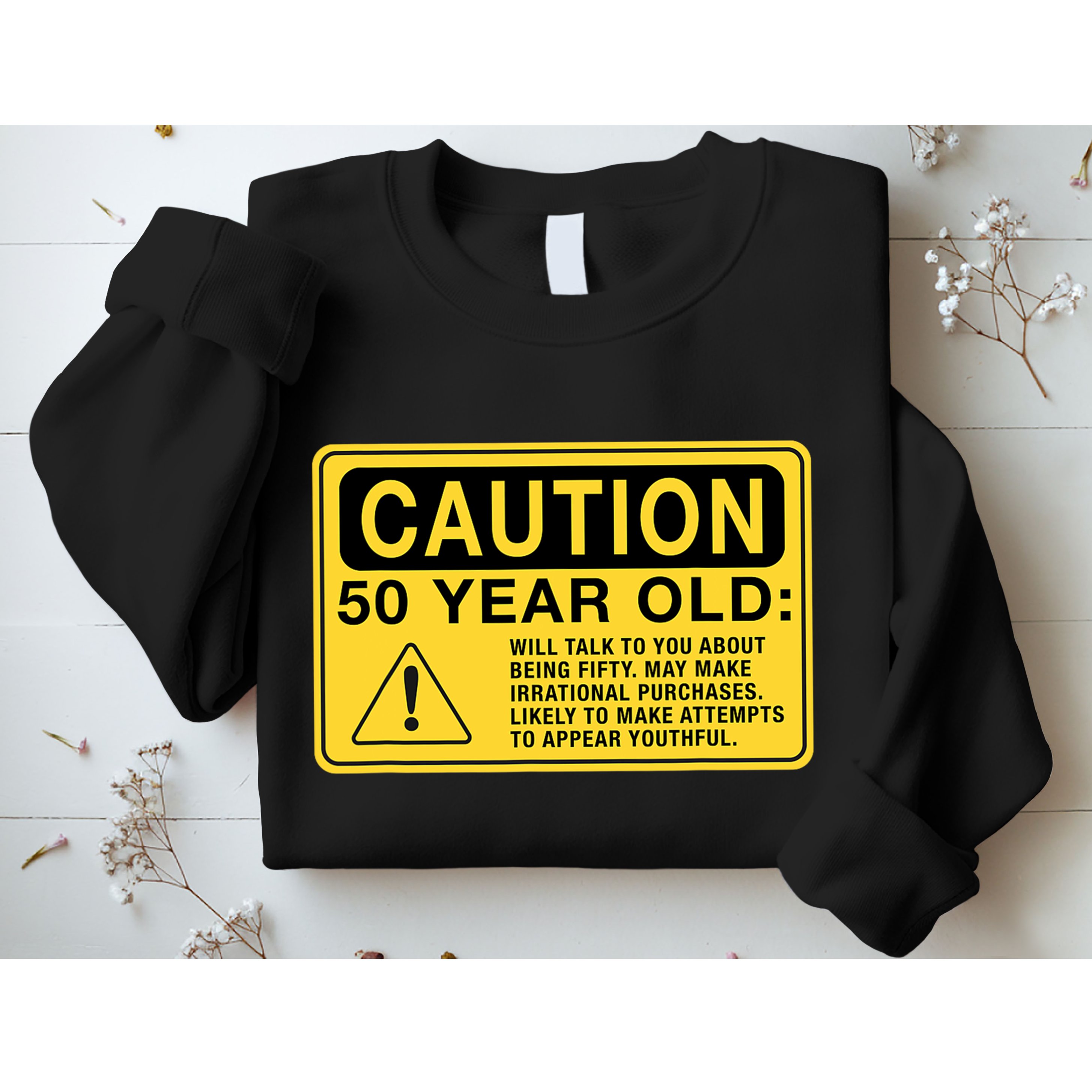 Yellow Caution Sign Funny 50th Birthday Turning Fifty Sweatshirt