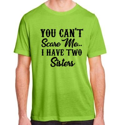 You Can't Scare Me I Have Two Sisters Gift Adult ChromaSoft Performance T-Shirt