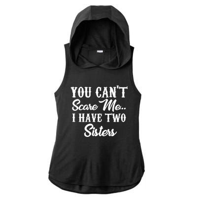 You Can't Scare Me I Have Two Sisters Gift Ladies PosiCharge Tri-Blend Wicking Draft Hoodie Tank