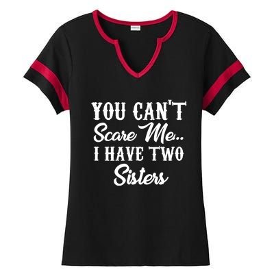 You Can't Scare Me I Have Two Sisters Gift Ladies Halftime Notch Neck Tee