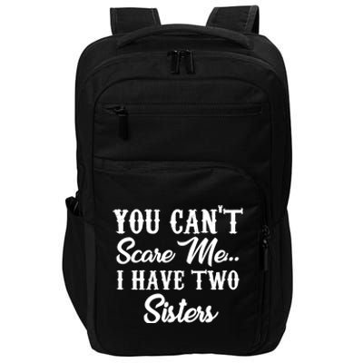 You Can't Scare Me I Have Two Sisters Gift Impact Tech Backpack