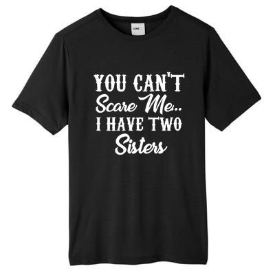 You Can't Scare Me I Have Two Sisters Gift Tall Fusion ChromaSoft Performance T-Shirt