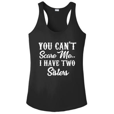 You Can't Scare Me I Have Two Sisters Gift Ladies PosiCharge Competitor Racerback Tank