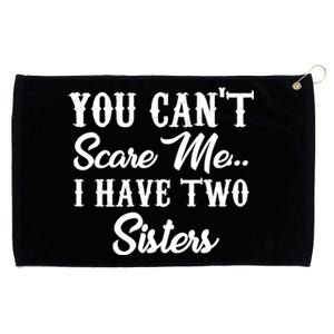 You Can't Scare Me I Have Two Sisters Gift Grommeted Golf Towel