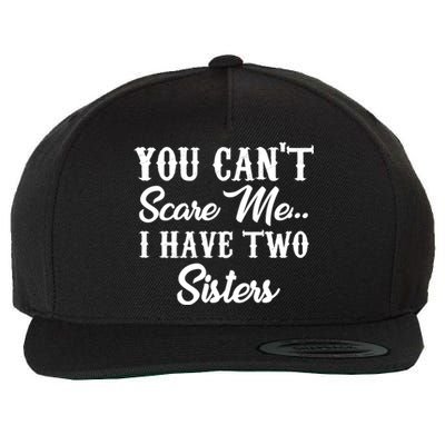 You Can't Scare Me I Have Two Sisters Gift Wool Snapback Cap