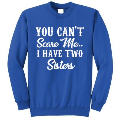 You Can't Scare Me I Have Two Sisters Gift Sweatshirt