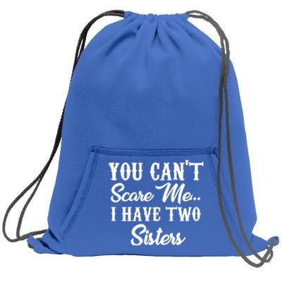 You Can't Scare Me I Have Two Sisters Gift Sweatshirt Cinch Pack Bag