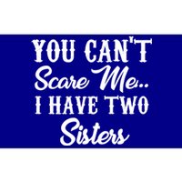 You Can't Scare Me I Have Two Sisters Gift Bumper Sticker