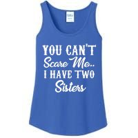 You Can't Scare Me I Have Two Sisters Gift Ladies Essential Tank