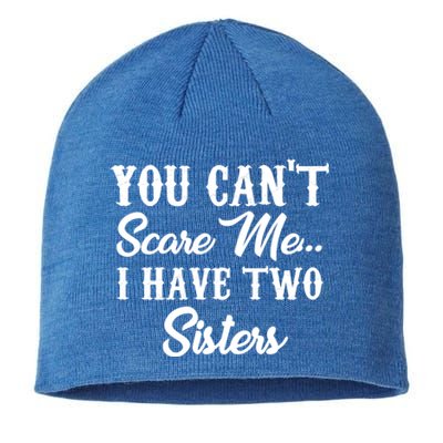 You Can't Scare Me I Have Two Sisters Gift Sustainable Beanie