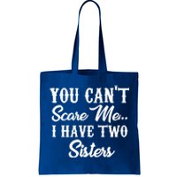 You Can't Scare Me I Have Two Sisters Gift Tote Bag