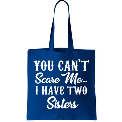 You Can't Scare Me I Have Two Sisters Gift Tote Bag