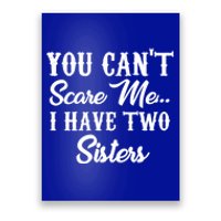 You Can't Scare Me I Have Two Sisters Gift Poster