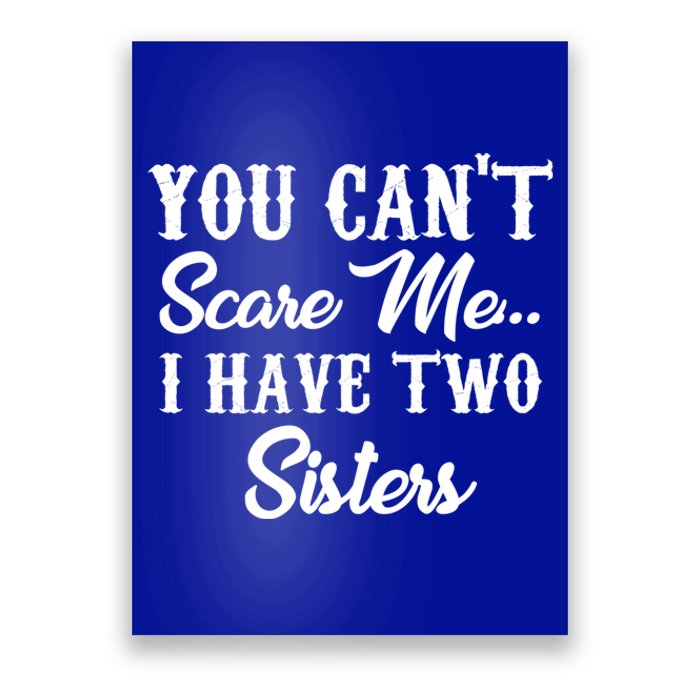 You Can't Scare Me I Have Two Sisters Gift Poster