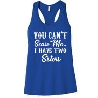 You Can't Scare Me I Have Two Sisters Gift Women's Racerback Tank