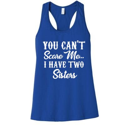 You Can't Scare Me I Have Two Sisters Gift Women's Racerback Tank