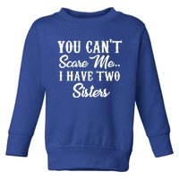 You Can't Scare Me I Have Two Sisters Gift Toddler Sweatshirt