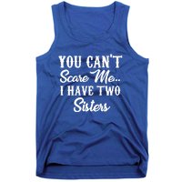 You Can't Scare Me I Have Two Sisters Gift Tank Top