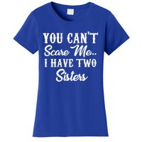 You Can't Scare Me I Have Two Sisters Gift Women's T-Shirt