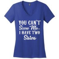 You Can't Scare Me I Have Two Sisters Gift Women's V-Neck T-Shirt