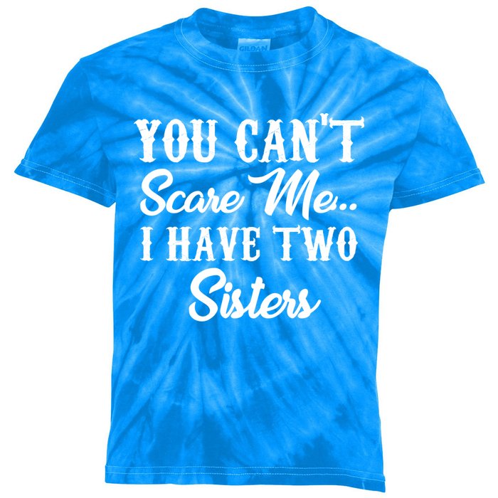 You Can't Scare Me I Have Two Sisters Gift Kids Tie-Dye T-Shirt