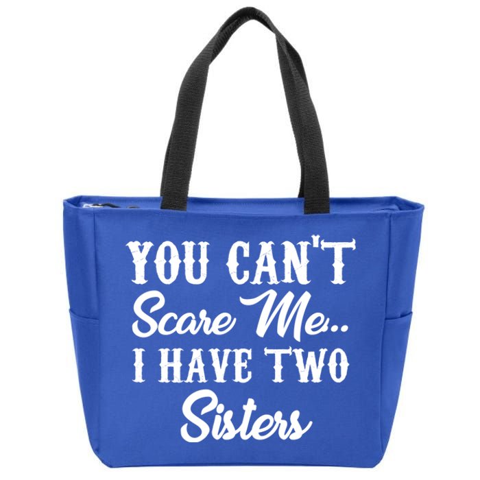 You Can't Scare Me I Have Two Sisters Gift Zip Tote Bag