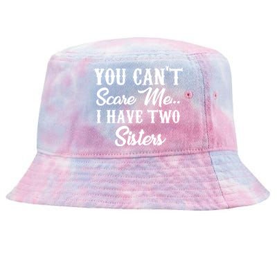 You Can't Scare Me I Have Two Sisters Gift Tie-Dyed Bucket Hat