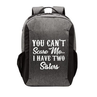 You Can't Scare Me I Have Two Sisters Gift Vector Backpack