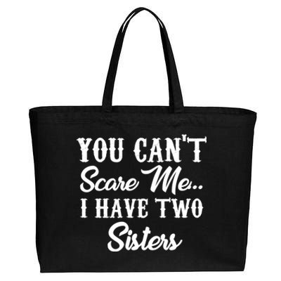 You Can't Scare Me I Have Two Sisters Gift Cotton Canvas Jumbo Tote