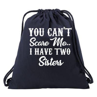 You Can't Scare Me I Have Two Sisters Gift Drawstring Bag