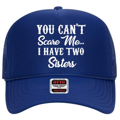 You Can't Scare Me I Have Two Sisters Gift High Crown Mesh Back Trucker Hat