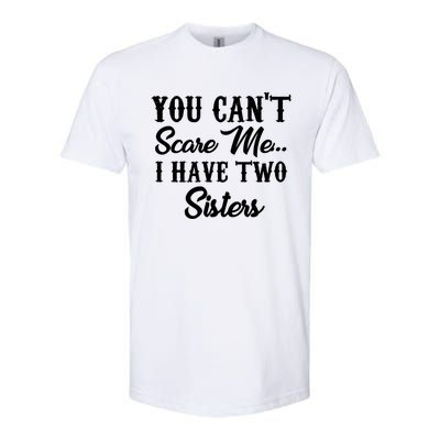 You Can't Scare Me I Have Two Sisters Gift Softstyle CVC T-Shirt