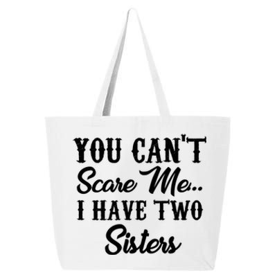 You Can't Scare Me I Have Two Sisters Gift 25L Jumbo Tote