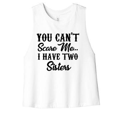 You Can't Scare Me I Have Two Sisters Gift Women's Racerback Cropped Tank