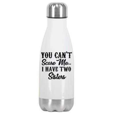 You Can't Scare Me I Have Two Sisters Gift Stainless Steel Insulated Water Bottle