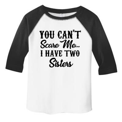 You Can't Scare Me I Have Two Sisters Gift Toddler Fine Jersey T-Shirt