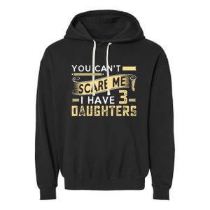 You Cant Scare Me I Have Three Daughters Retro Funny Dad Garment-Dyed Fleece Hoodie