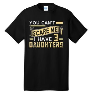 You Cant Scare Me I Have Three Daughters Retro Funny Dad Tall T-Shirt