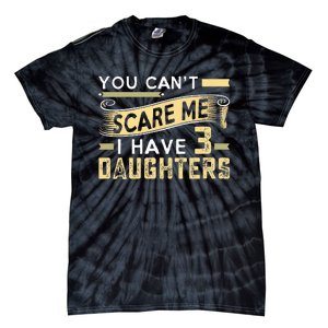 You Cant Scare Me I Have Three Daughters Retro Funny Dad Tie-Dye T-Shirt