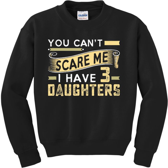 You Cant Scare Me I Have Three Daughters Retro Funny Dad Kids Sweatshirt