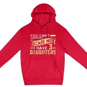 You Cant Scare Me I Have Three Daughters Retro Funny Dad Premium Pullover Hoodie