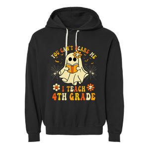 You CanT Scare Me I Teach 4th Grade Halloween Teacher Ghost Garment-Dyed Fleece Hoodie